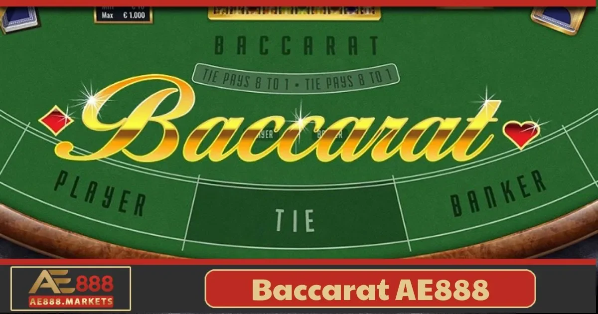 Baccarat AE888 Là Gì? Hướng Dẫn Chơi Dành Cho Người Mới