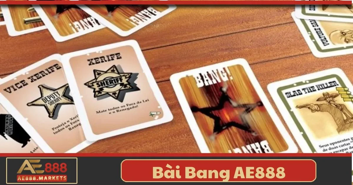 Bài Bang AE888 Là Gì? Tìm Hiểu Quy Tắc Chơi Đơn Giản