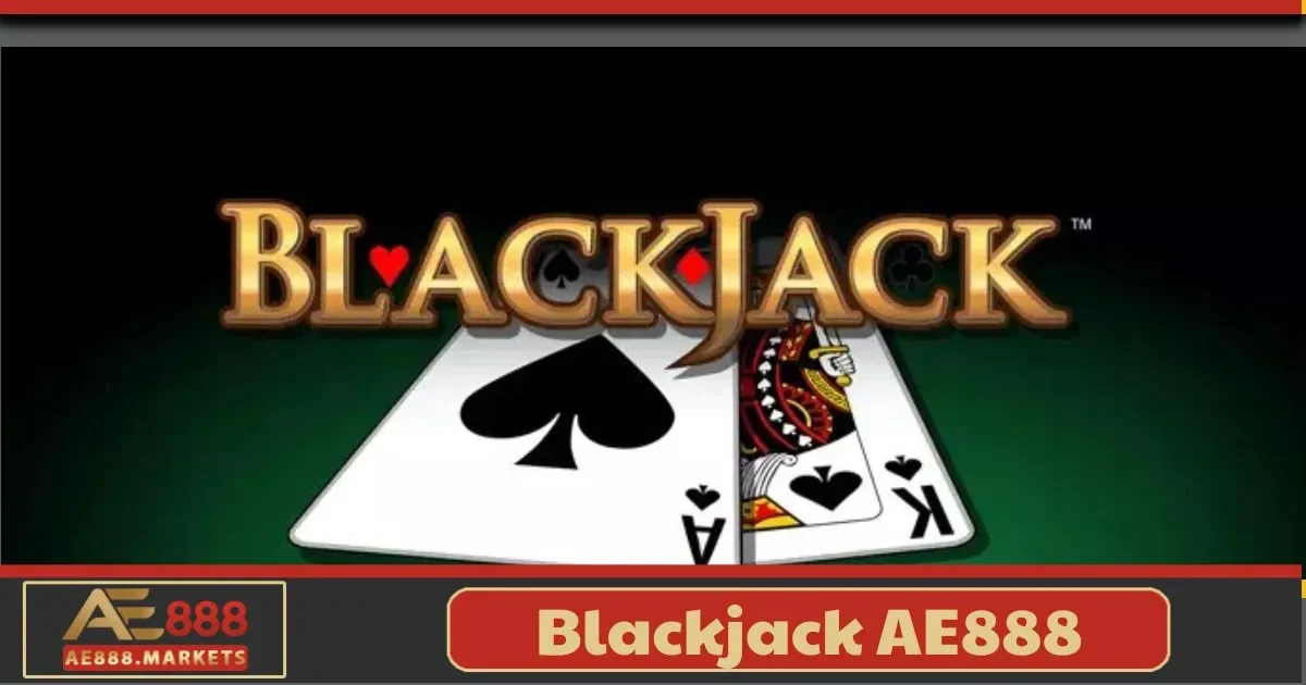 Blackjack AE888 – Chinh Phục Tựa Game Thử Thách Trí Tuệ