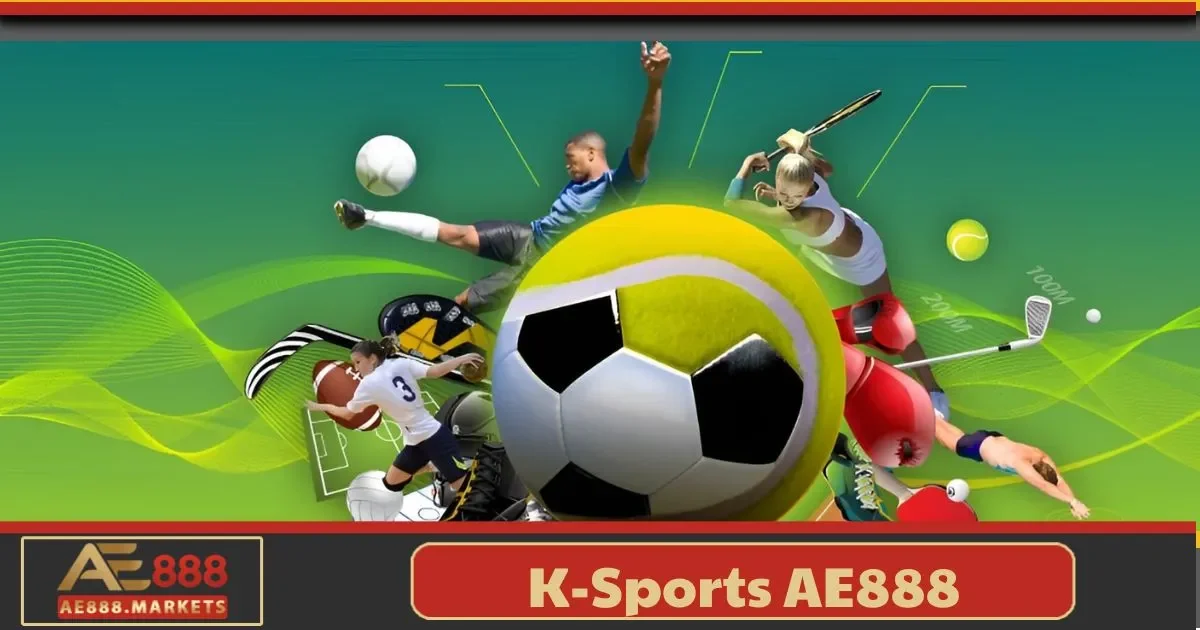 K - Sports AE888 – Khám Phá Cá Cược Thể Thao Đỉnh Cao