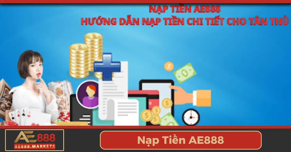 Các phương thức nạp tiền được hỗ trợ tại AE888 và cách thực hiện