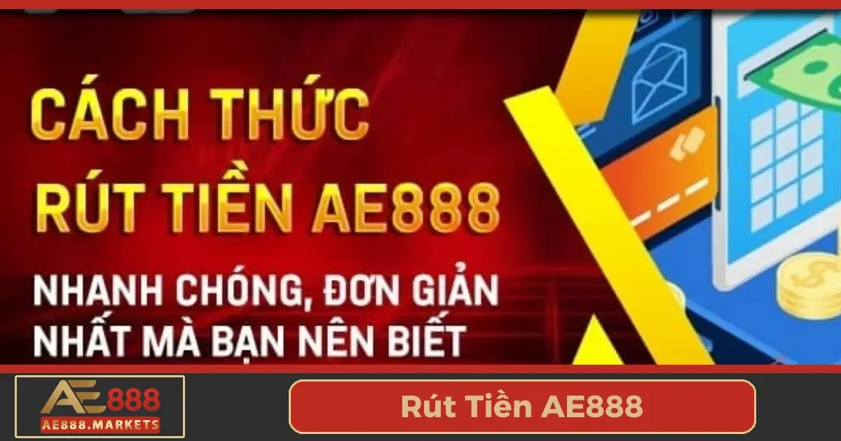 Hướng dẫn rút tiền từ AE888: Từng bước một cách chi tiết