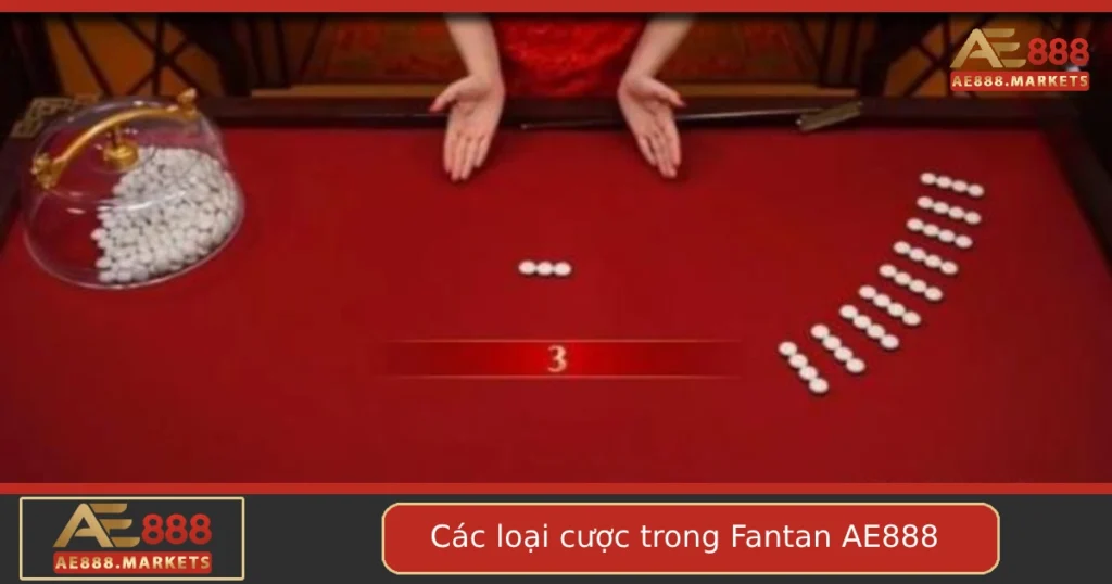 Tìm Hiểu Các Loại Cược Trong Fantan Phổ Biến Tại AE888