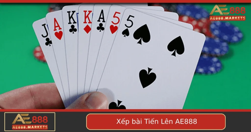 Cách Xếp Bài Tiến Lên Tại AE888 – Bí Quyết Làm Chủ Ván Bài Ngay Từ Đầu